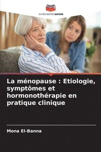 bokomslag La ménopause: Etiologie, symptômes et hormonothérapie en pratique clinique
