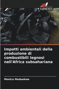 bokomslag Impatti ambientali della produzione di combustibili legnosi nell'Africa subsahariana