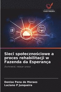bokomslag Sieci spoleczno?ciowe a proces rehabilitacji w Fazenda da Esperança