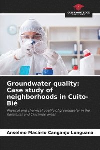 bokomslag Groundwater quality: Case study of neighborhoods in Cuito-Bié