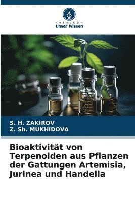 S H Zakirov, Z Sh Mukhidova, S. H. Zakirov, Z. Sh Mukhidova, S. H. ZAKIROV, Z. Sh. MUKHIDOVA, Z. Sh. Mukhidova - Bioaktivität von Terpenoiden aus Pflanzen der Gattungen Artemisia, Jurinea und Handelia, Häftad