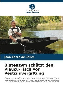 João Bosco de Salles - Blutenzym schützt den Piauçu-Fisch vor Pestizidvergiftung, Häftad