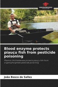 bokomslag Blood enzyme protects piauçu fish from pesticide poisoning