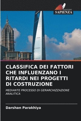 Darshan Parakhiya - Classifica Dei Fattori Che Influenzano I Ritardi Nei Progetti Di Costruzione, Häftad