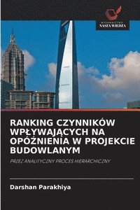 bokomslag Ranking Czynników Wplywaj?cych Na Opó?nienia W Projekcie Budowlanym
