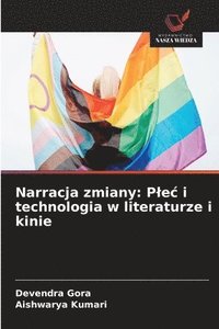 bokomslag Narracja zmiany: P¿e¿ i technologia w literaturze i kinie