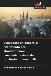 bokomslag Sviluppare un quadro di riferimento per standardizzare l'amministrazione del territorio urbano in 3D