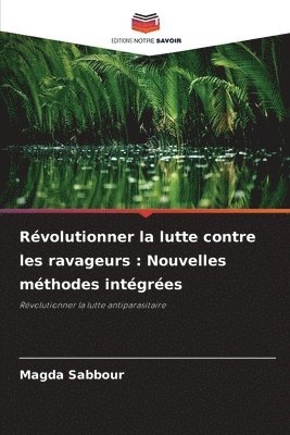 bokomslag Révolutionner la lutte contre les ravageurs: Nouvelles méthodes intégrées