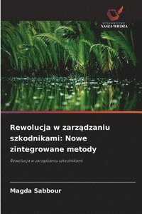 bokomslag Rewolucja w zarz?dzaniu szkodnikami: Nowe zintegrowane metody