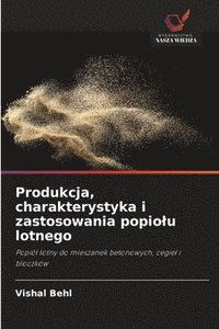 bokomslag Produkcja, charakterystyka i zastosowania popio¿u lotnego