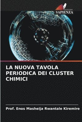 Prof Enos Masheija Rwantale Kiremire, Prof. Enos Masheija Rwantale Kiremire, Enos Masheija Rwantale Kiremire - Nuova Tavola Periodica Dei Cluster Chimici, Häftad
