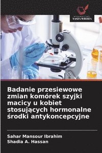 bokomslag Badanie przesiewowe zmian komórek szyjki macicy u kobiet stosuj¿cych hormonalne ¿rodki antykoncepcyjne