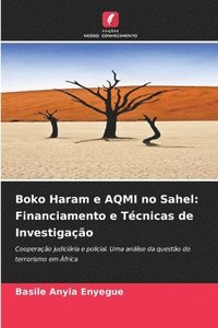 bokomslag Boko Haram e AQMI no Sahel: Financiamento e Técnicas de Investigação