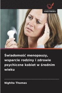 bokomslag ?wiadomo?c menopauzy, wsparcie rodziny i zdrowie psychiczne kobiet w ?rednim wieku