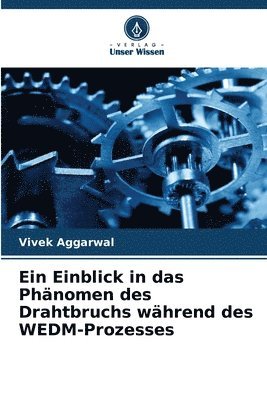 bokomslag Einblick in das Phänomen des Drahtbruchs während des WEDM-Prozesses