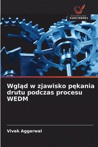 bokomslag Wgl?d w zjawisko p?kania drutu podczas procesu WEDM