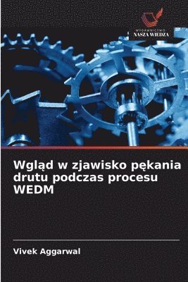 bokomslag Wgl?d w zjawisko p?kania drutu podczas procesu WEDM