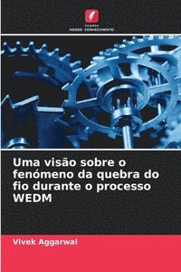 bokomslag Uma visão sobre o fenómeno da quebra do fio durante o processo WEDM
