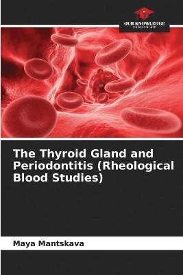 Maya Mantskava - Thyroid Gland and Periodontitis (Rheological Blood Studies), Häftad