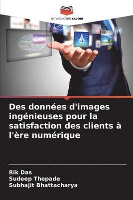 Rik Das, Sudeep Thepade, Subhajit Bhattacharya - Des données d'images ingénieuses pour la satisfaction des clients à l'ère numérique, Häftad