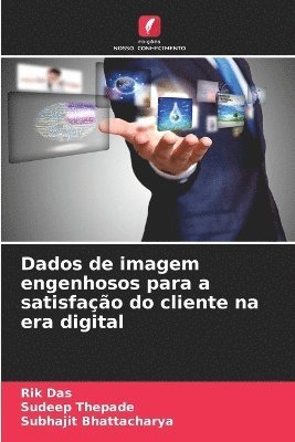 Rik Das, Sudeep Thepade, Subhajit Bhattacharya - Dados de imagem engenhosos para a satisfação do cliente na era digital, Häftad