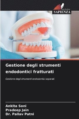 Ankita Soni, Pradeep Jain, Pallav Patni - Gestione degli strumenti endodontici fratturati, Häftad