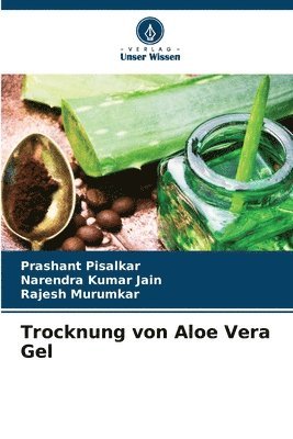 Prashant Pisalkar, Narendra Kumar Jain, Rajesh Murumkar - Trocknung von Aloe Vera Gel, Häftad