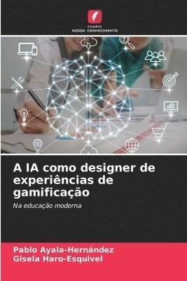 Pablo Ayala-Hernández, Gisela Haro-Esquivel - A IA como designer de experiências de gamificação, Häftad