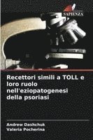 bokomslag Recettori simili a TOLL e loro ruolo nell'eziopatogenesi della psoriasi