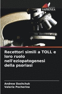 Andrew Dashchuk, Valeria Pocherina - Recettori simili a TOLL e loro ruolo nell'eziopatogenesi della psoriasi, Häftad