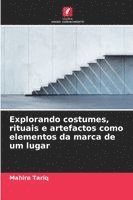 bokomslag Explorando costumes, rituais e artefactos como elementos da marca de um lugar