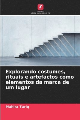 Mahira Tariq - Explorando costumes, rituais e artefactos como elementos da marca de um lugar, Häftad