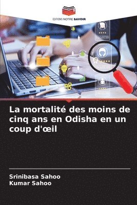 Srinibasa Sahoo, Kumar Sahoo - mortalité des moins de cinq ans en Odisha en un coup d'oeil, Häftad