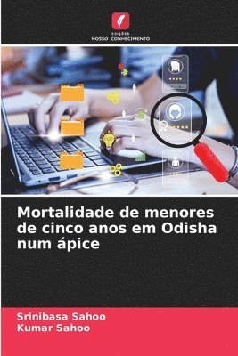 Srinibasa Sahoo, Kumar Sahoo - Mortalidade de menores de cinco anos em Odisha num ápice, Häftad
