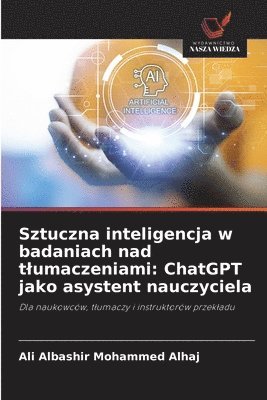 bokomslag Sztuczna inteligencja w badaniach nad t¿umaczeniami: ChatGPT jako asystent nauczyciela