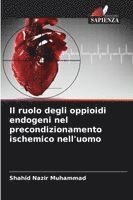 bokomslag Il ruolo degli oppioidi endogeni nel precondizionamento ischemico nell'uomo