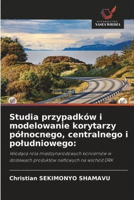 Christian Sekimonyo Shamavu, Christian SEKIMONYO SHAMAVU - Studia przypadków i modelowanie korytarzy pólnocnego, centralnego i poludniowego, Häftad
