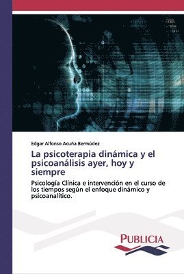 psicoterapia dinámica y el psicoanálisis ayer, hoy y siempre