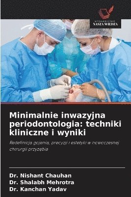 Nishant Chauhan, Shalabh Mehrotra, Kanchan Yadav - Minimalnie inwazyjna periodontologia, Häftad