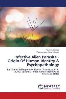 Ravikumar Kurup, Parameswara Achutha Kurup - Infective Alien Parasite - Origin Of Human Identity & Psychopathology, Häftad