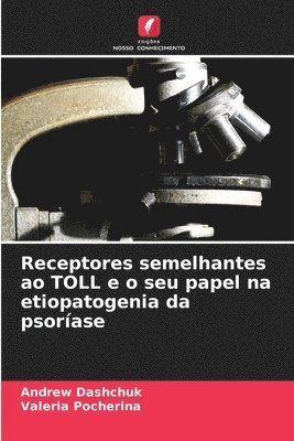 Andrew Dashchuk, Valeria Pocherina - Receptores semelhantes ao TOLL e o seu papel na etiopatogenia da psoríase, Häftad