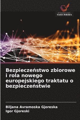 Biljana Avramoska Gjoreska, Igor Gjoreski - Bezpieczeństwo zbiorowe i rola nowego europejskiego traktatu o bezpieczeństwie, Häftad