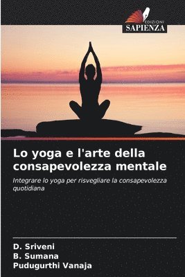 D Sriveni, B Sumana, Pudugurthi Vanaja, D. Sriveni, B. Sumana - Lo yoga e l'arte della consapevolezza mentale, Häftad