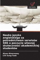 bokomslag Nauka j¿zyka angielskiego za po¿rednictwem serwisów SNS a poczucie w¿asnej skuteczno¿ci akademickiej studentów