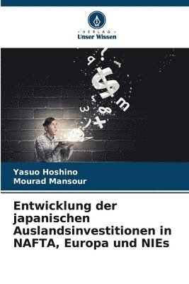 Entwicklung der japanischen Auslandsinvestitionen in NAFTA, Europa und NIEs