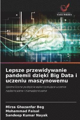 Mirza Ghazanfar Beg, Mohammad Faisal, Sandeep Kumar Nayak - Lepsze przewidywanie pandemii dzięki Big Data i uczeniu maszynowemu, Häftad