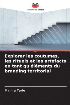 Mahira Tariq - Explorer les coutumes, les rituels et les artefacts en tant qu'éléments du branding territorial, Häftad
