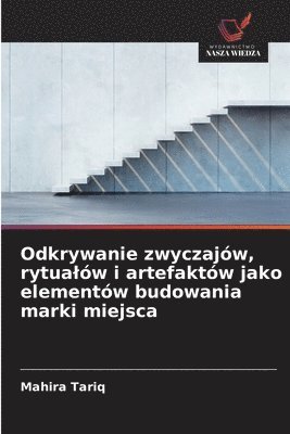 Mahira Tariq - Odkrywanie zwyczajów, rytualów i artefaktów jako elementów budowania marki miejsca, Häftad