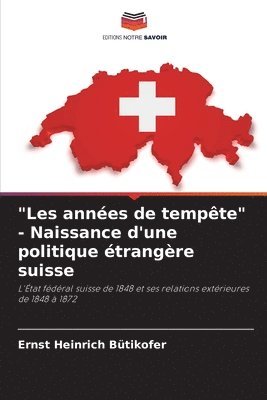 Ernst Heinrich Bütikofer - "Les années de tempête" - Naissance d'une politique étrangère suisse, Häftad