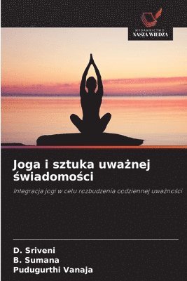 D Sriveni, B Sumana, Pudugurthi Vanaja, D. Sriveni, B. Sumana - Joga i sztuka uważnej świadomości, Häftad